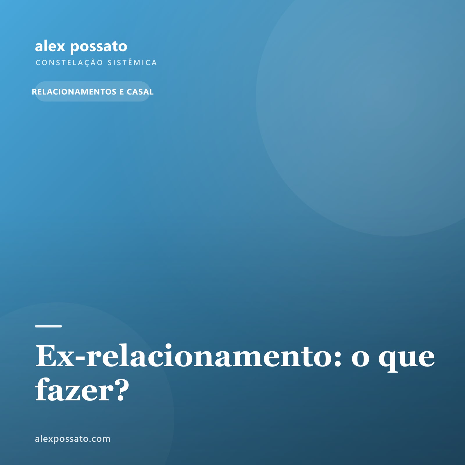 Ex-relacionamento: o que fazer?