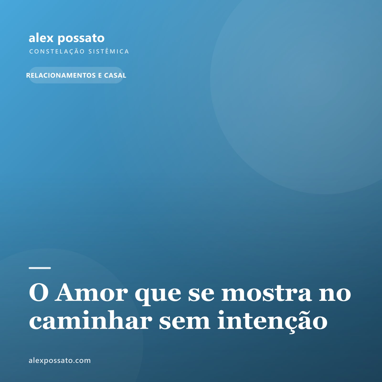 O Amor que se mostra no caminhar sem intenção