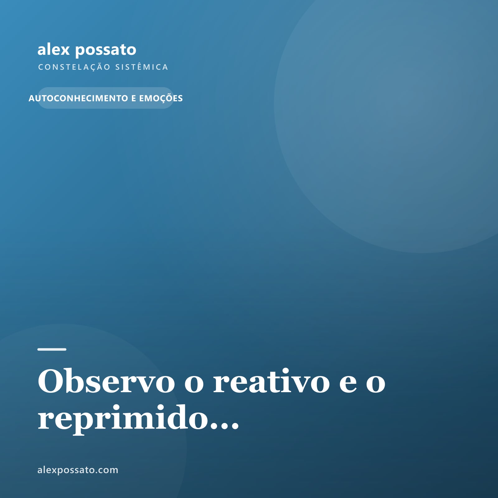 Observo o reativo e o reprimido...