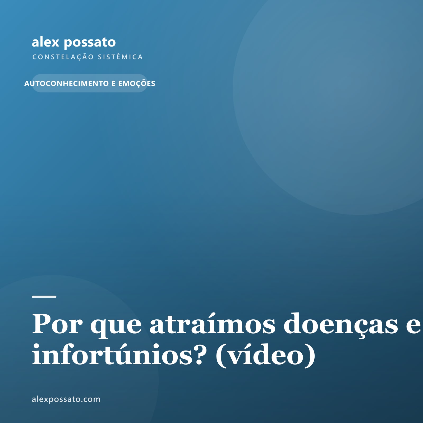 Por que atraímos doenças e infortúnios? (vídeo)