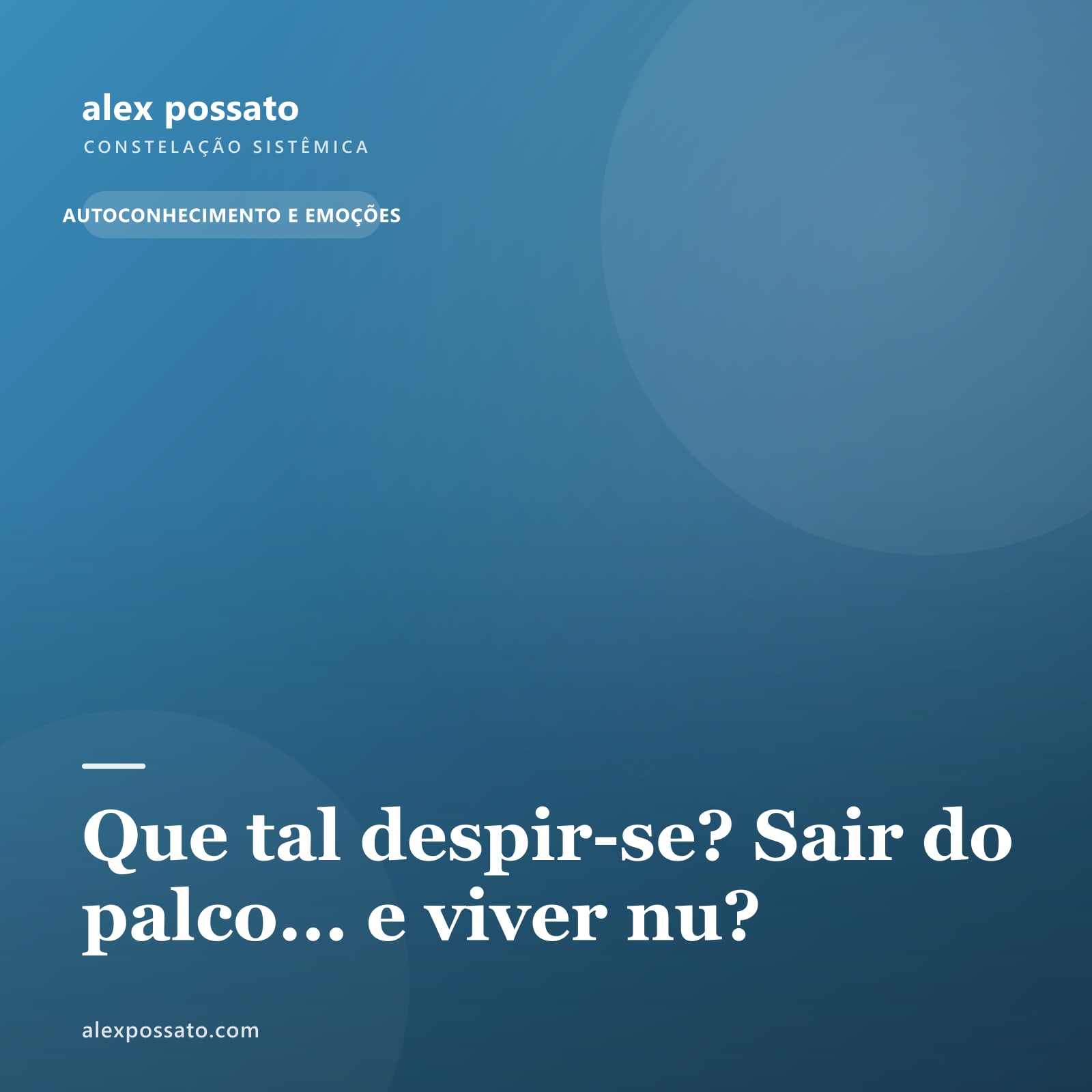 Que tal despir-se? Sair do palco... e viver nu?