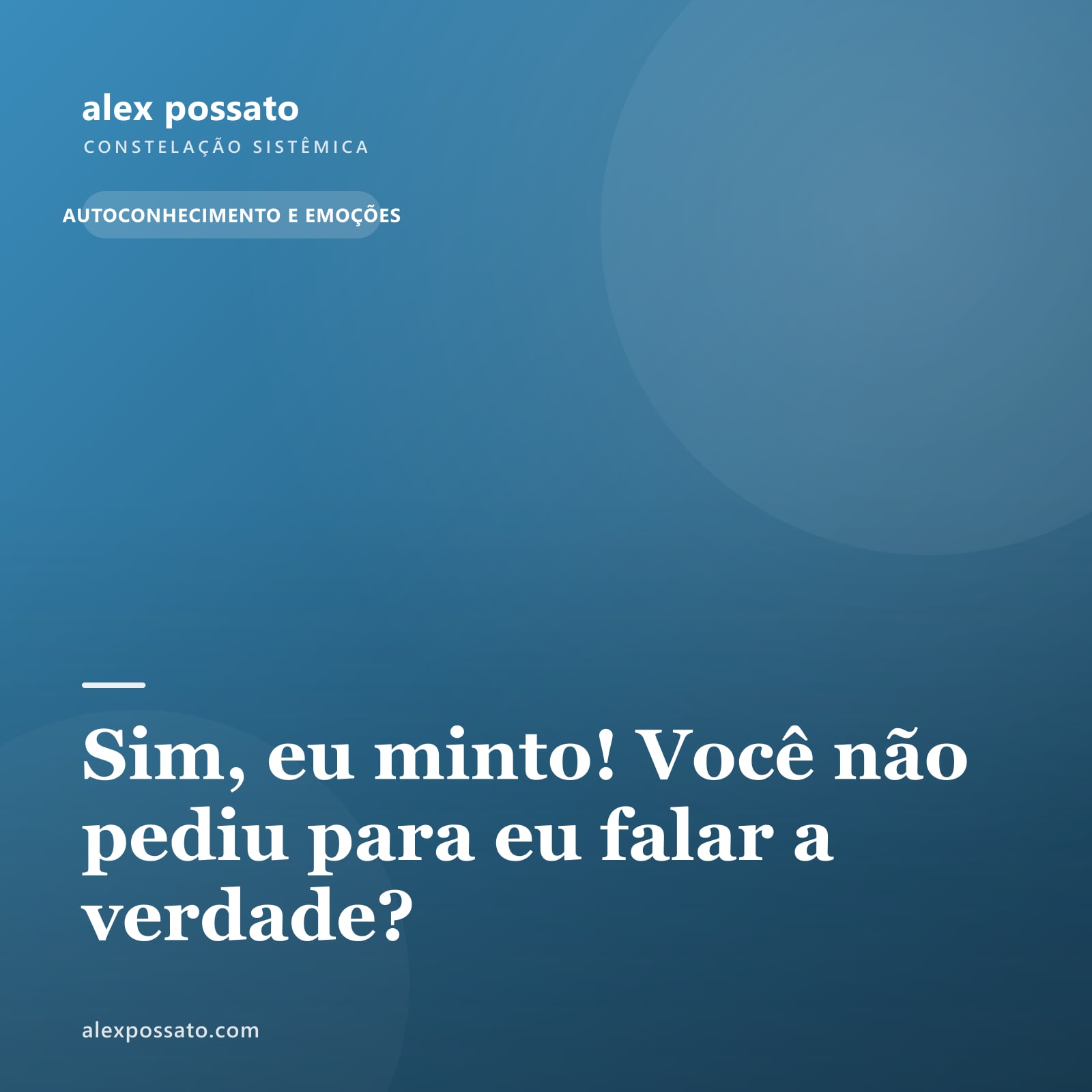 Sim, eu minto! Você não pediu para eu falar a verdade?