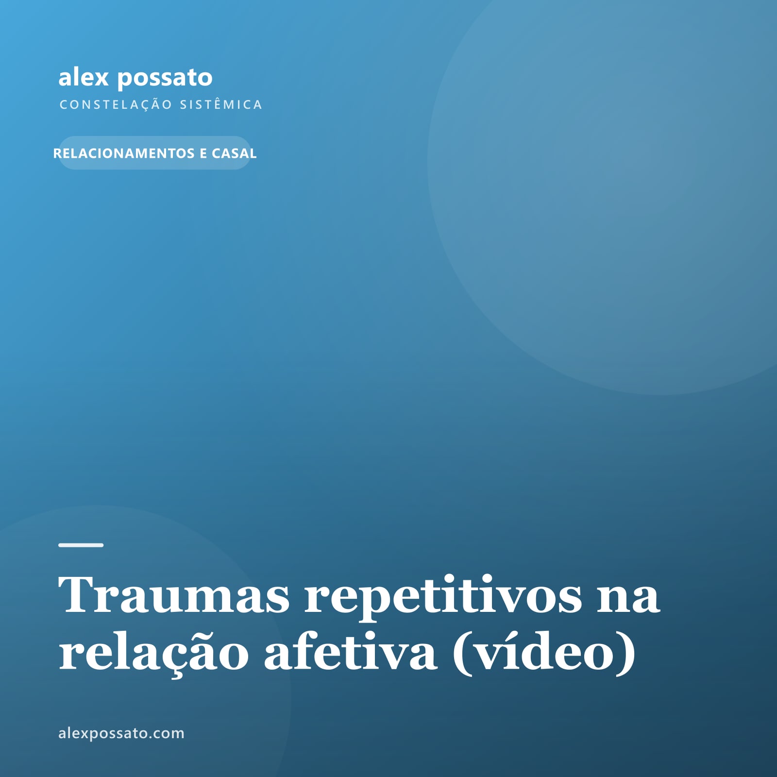 Traumas repetitivos na relação afetiva (vídeo)