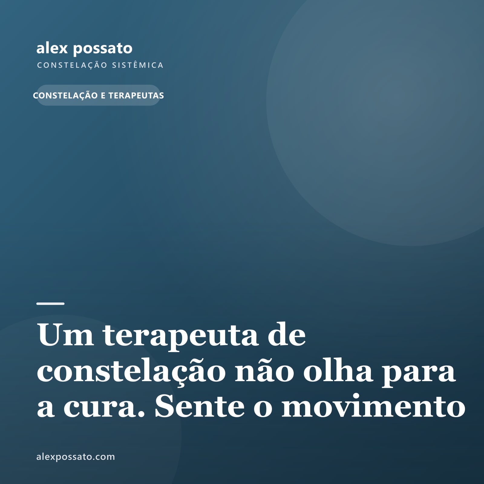 Um terapeuta de constelação não olha para a cura. Sente o movimento