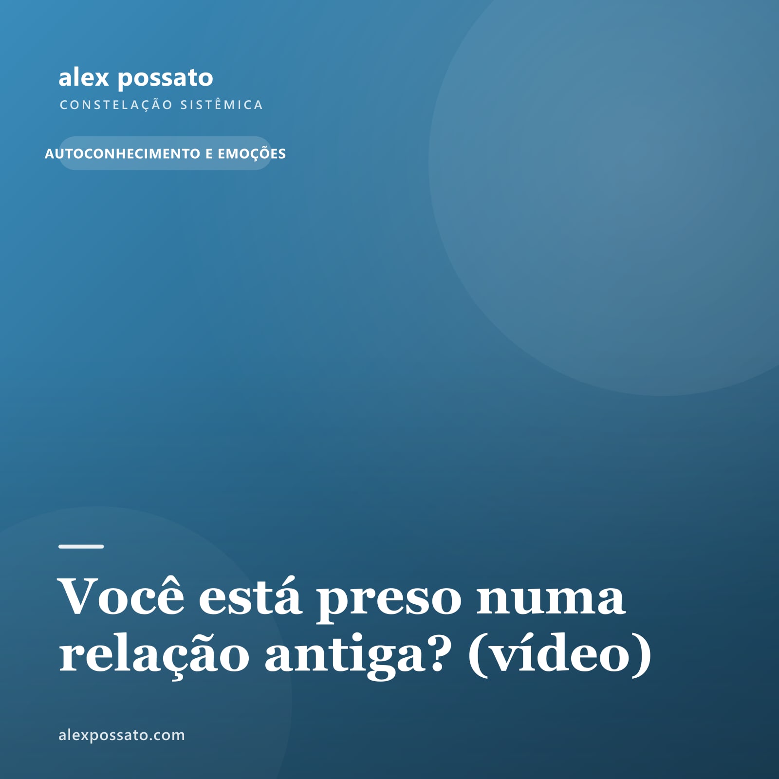 Você está preso numa relação antiga? (vídeo)